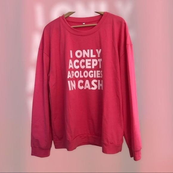 “APOLOGY” Shirt “I Only Accept Apologies In Cash” Long Sleeves Pink Size 3XL - Picture 1 of 5